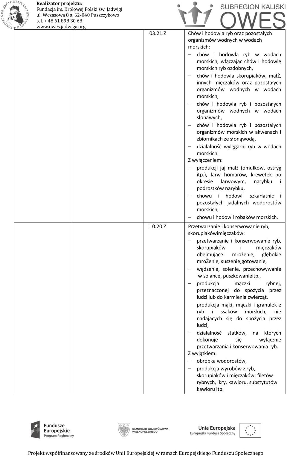 innych mięczaków oraz pozostałych organizmów wodnych w wodach morskich, chów i hodowla ryb i pozostałych organizmów wodnych w wodach słonawych, chów i hodowla ryb i pozostałych organizmów morskich w