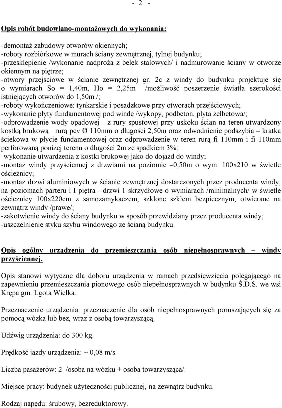 2c z windy do budynku projektuje się o wymiarach So = 1,40m, Ho = 2,25m /możliwość poszerzenie światła szerokości istniejących otworów do 1,50m /; -roboty wykończeniowe: tynkarskie i posadzkowe przy