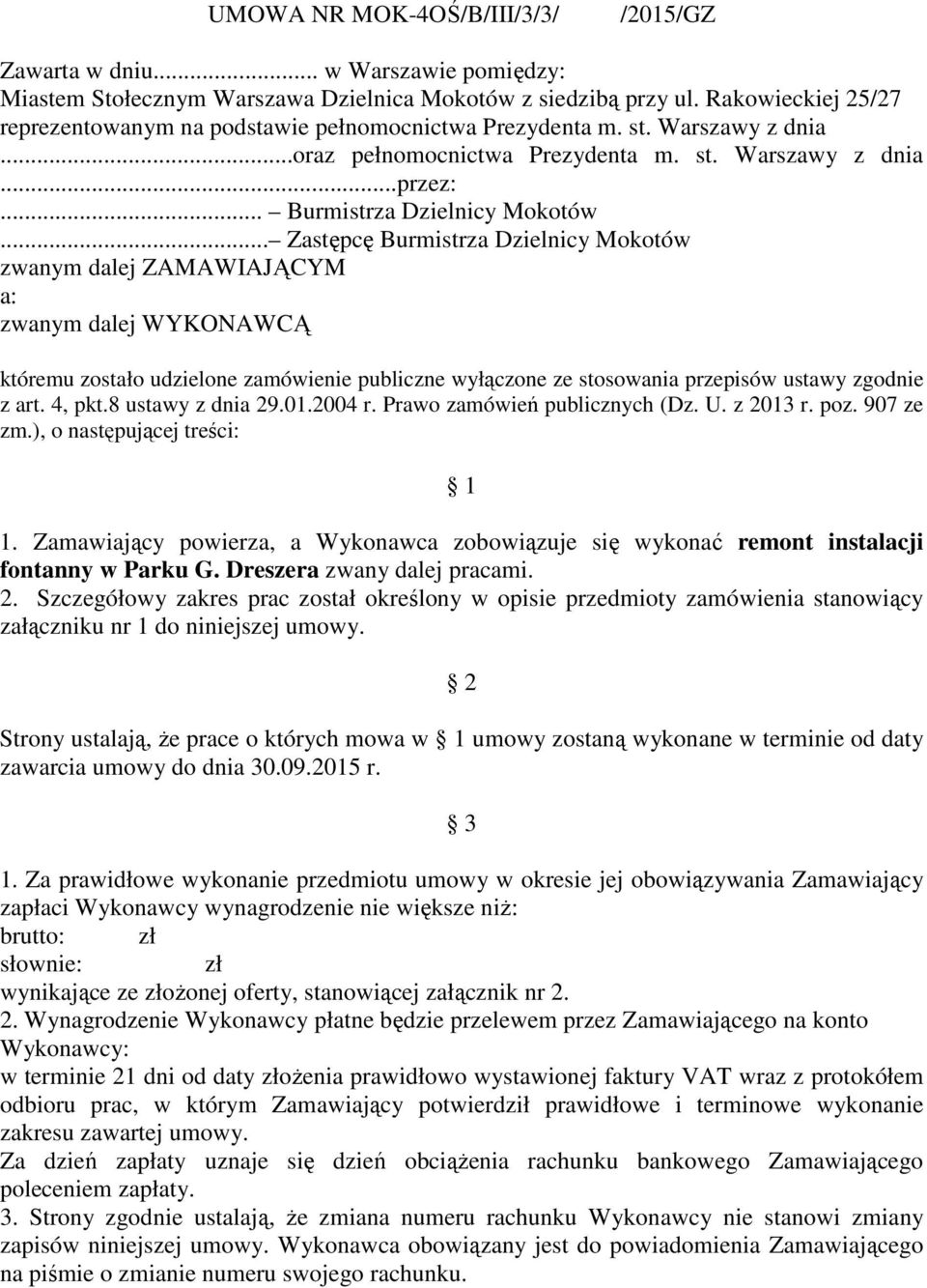 .. Zastępcę Burmistrza Dzielnicy Mokotów zwanym dalej ZAMAWIAJĄCYM a: zwanym dalej WYKONAWCĄ któremu zostało udzielone zamówienie publiczne wyłączone ze stosowania przepisów ustawy zgodnie z art.