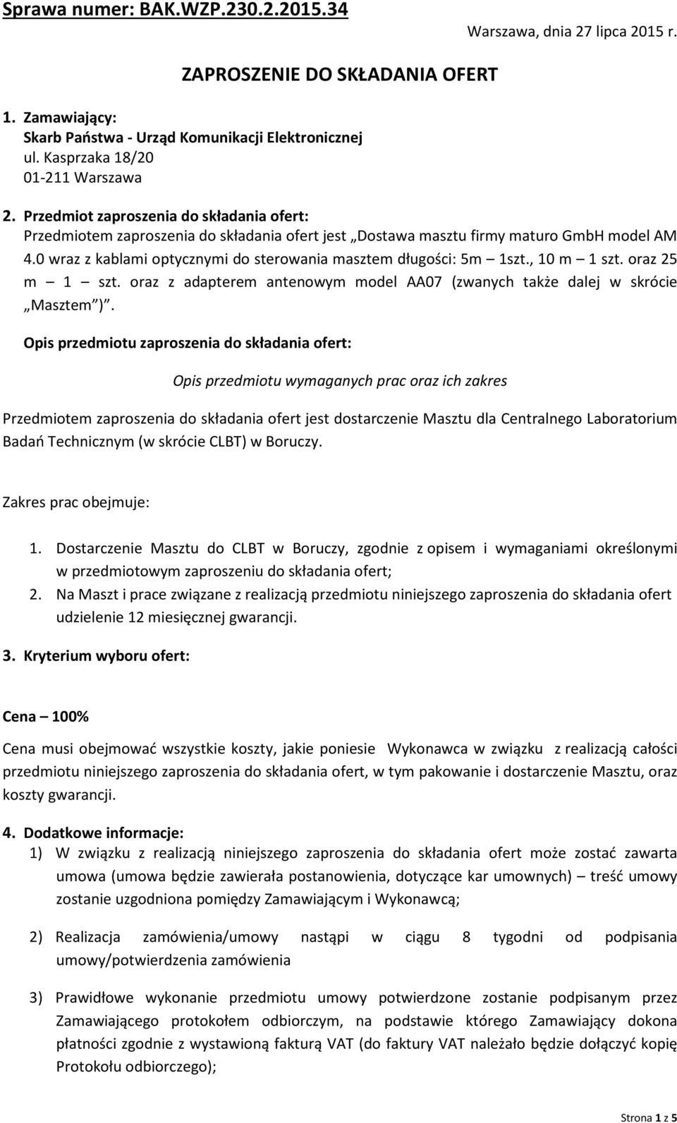 0 wraz z kablami optycznymi do sterowania masztem długości: 5m 1szt., 10 m 1 szt. oraz 25 m 1 szt. oraz z adapterem antenowym model AA07 (zwanych także dalej w skrócie Masztem ).