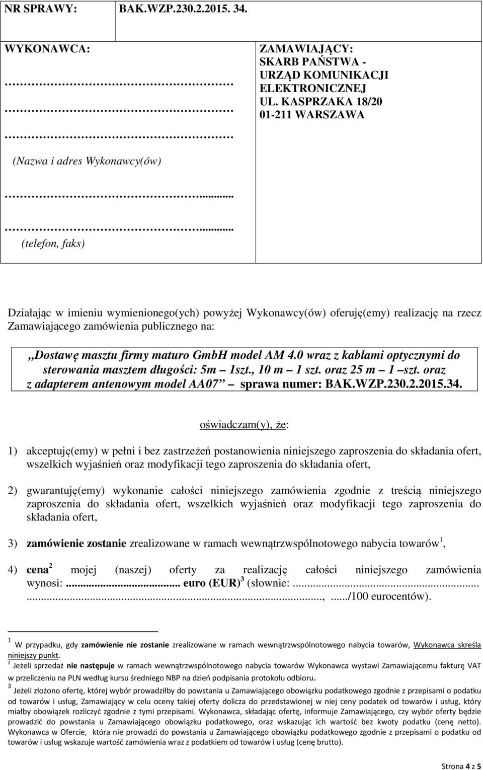 0 wraz z kablami optycznymi do sterowania masztem długości: 5m 1szt., 10 m 1 szt. oraz 25 m 1 szt. oraz z adapterem antenowym model AA07 sprawa numer: BAK.WZP.230.2.2015.34.