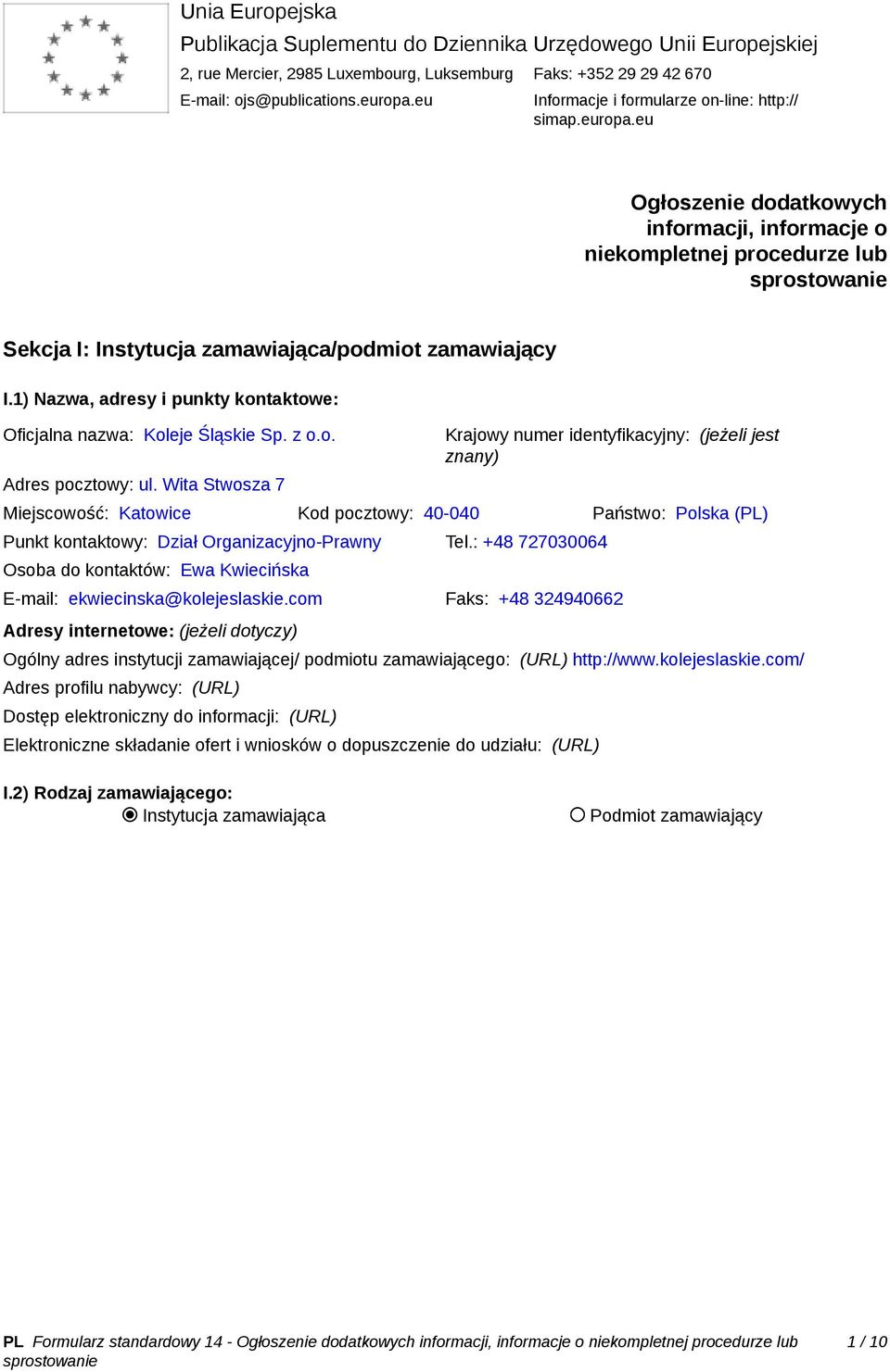 1) Nazwa, adresy i punkty kontaktowe: Oficjalna nazwa: Koleje Śląskie Sp. z o.o. Adres pocztowy: ul.