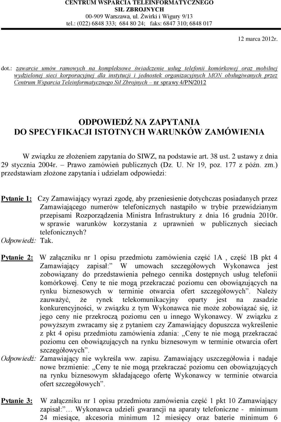 Wsparcia Teleinformatycznego Sił Zbrojnych nr sprawy 4/PN/2012 ODPOWIEDŹ NA ZAPYTANIA DO SPECYFIKACJI ISTOTNYCH WARUNKÓW ZAMÓWIENIA W związku ze złożeniem zapytania do SIWZ, na podstawie art. 38 ust.