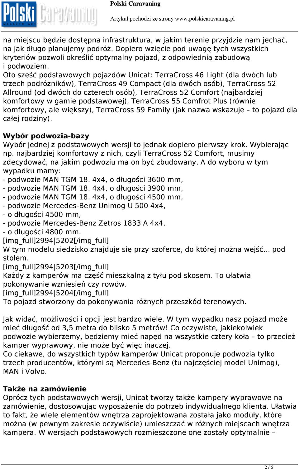 Oto sześć podstawowych pojazdów Unicat: TerraCross 46 Light (dla dwóch lub trzech podróżników), TerraCross 49 Compact (dla dwóch osób), TerraCross 52 Allround (od dwóch do czterech osób), TerraCross