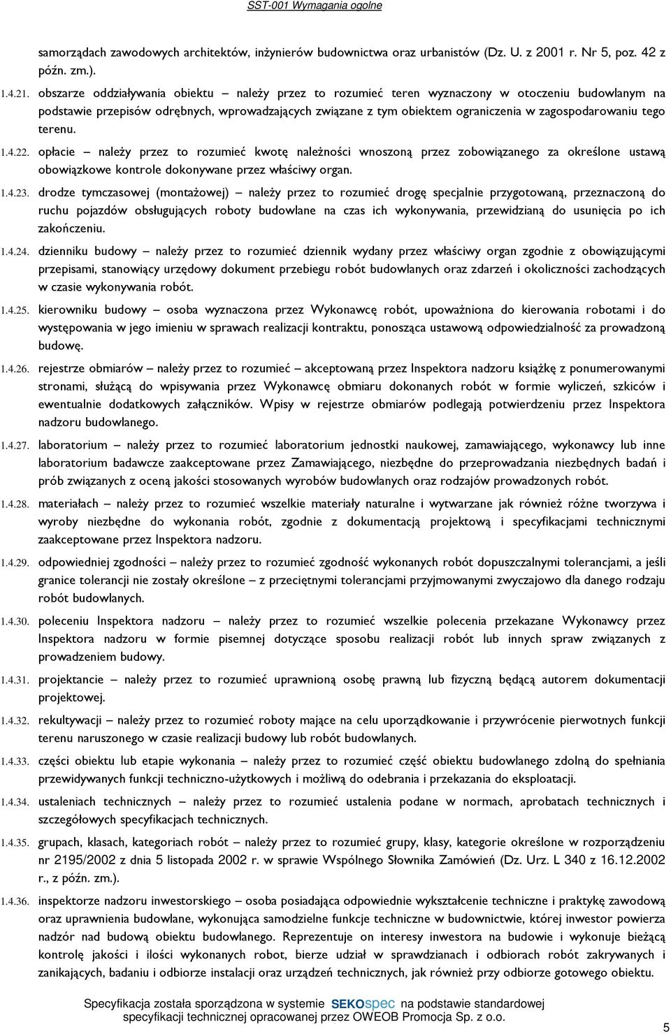 zagospodarowaniu tego terenu. 1.4.22. opłacie należy przez to rozumieć kwotę należności wnoszoną przez zobowiązanego za określone ustawą obowiązkowe kontrole dokonywane przez właściwy organ. 1.4.23.