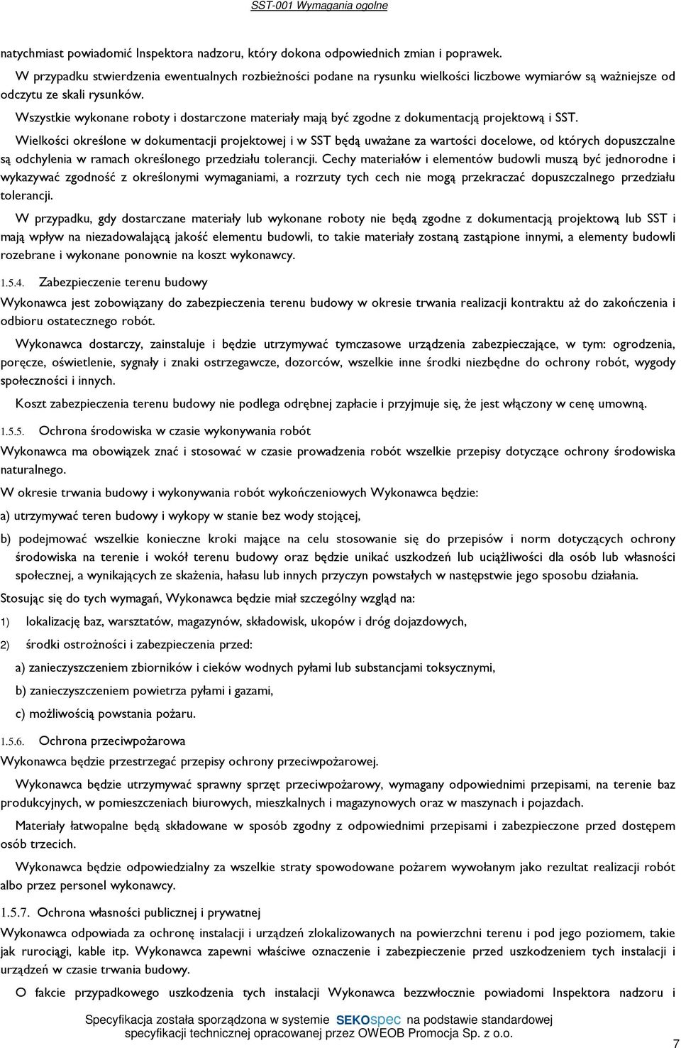 Wszystkie wykonane roboty i dostarczone materiały mają być zgodne z dokumentacją projektową i SST.