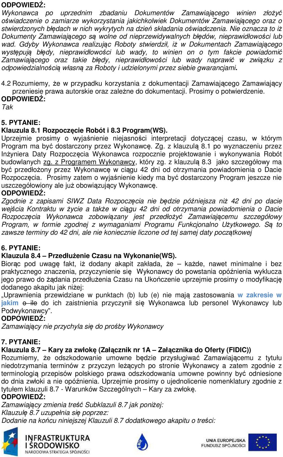 Gdyby Wykonawca realizując Roboty stwierdził, iż w Dokumentach Zamawiającego występują błędy, nieprawidłowości lub wady, to winien on o tym fakcie powiadomić Zamawiającego oraz takie błędy,