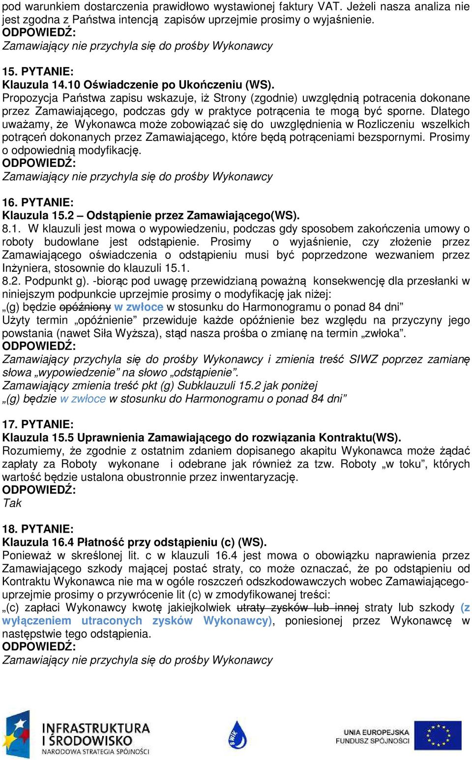 Dlatego uważamy, że Wykonawca może zobowiązać się do uwzględnienia w Rozliczeniu wszelkich potrąceń dokonanych przez Zamawiającego, które będą potrąceniami bezspornymi.