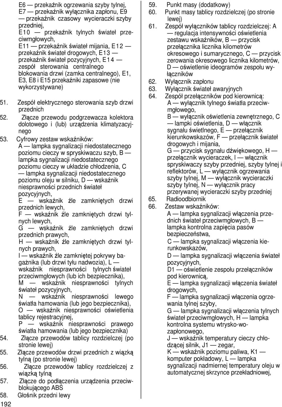 wykorzystywane) 51. Zespół elektrycznego sterowania szyb drzwi przednich 52. Złącze przewodu podgrzewacza kolektora dolotowego i (lub) urządzenia klimatyzacyjnego 53.