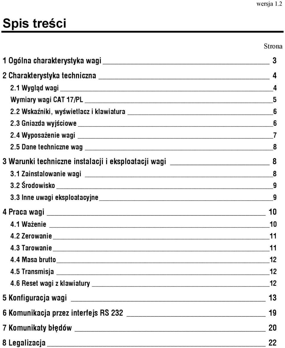 5 Dane techniczne wag 8 3 Warunki techniczne instalacji i eksploatacji wagi 8 3.1 Zainstalowanie wagi 8 3.2 Środowisko 9 3.
