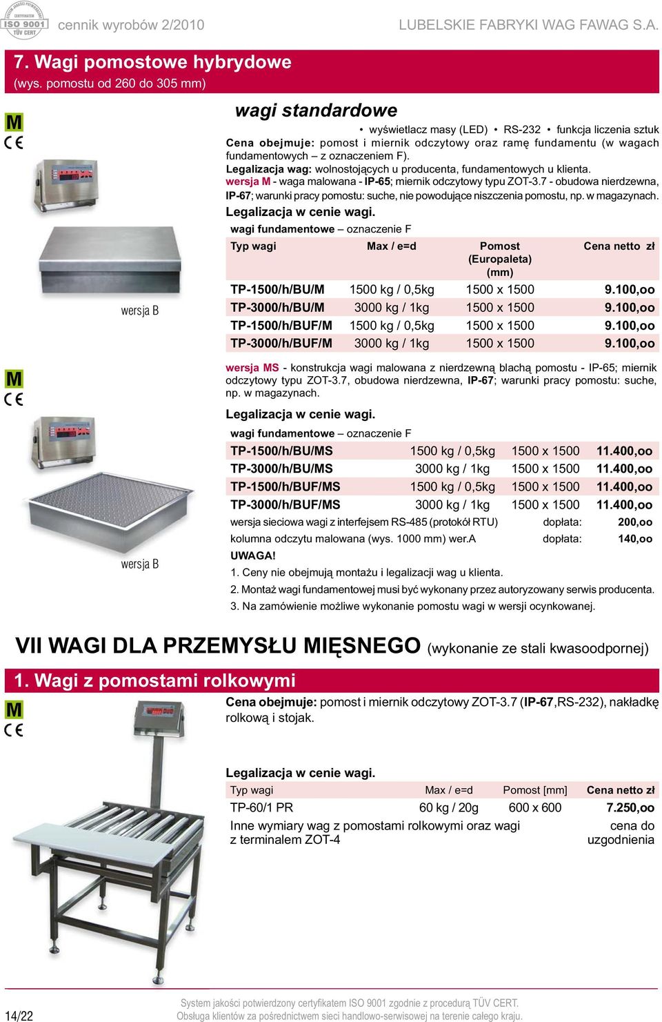 F). Legalizacja wag: wolnostojących u producenta, fundamentowych u klienta. wersja M - waga malowana - IP-65; miernik odczytowy typu ZOT-3.