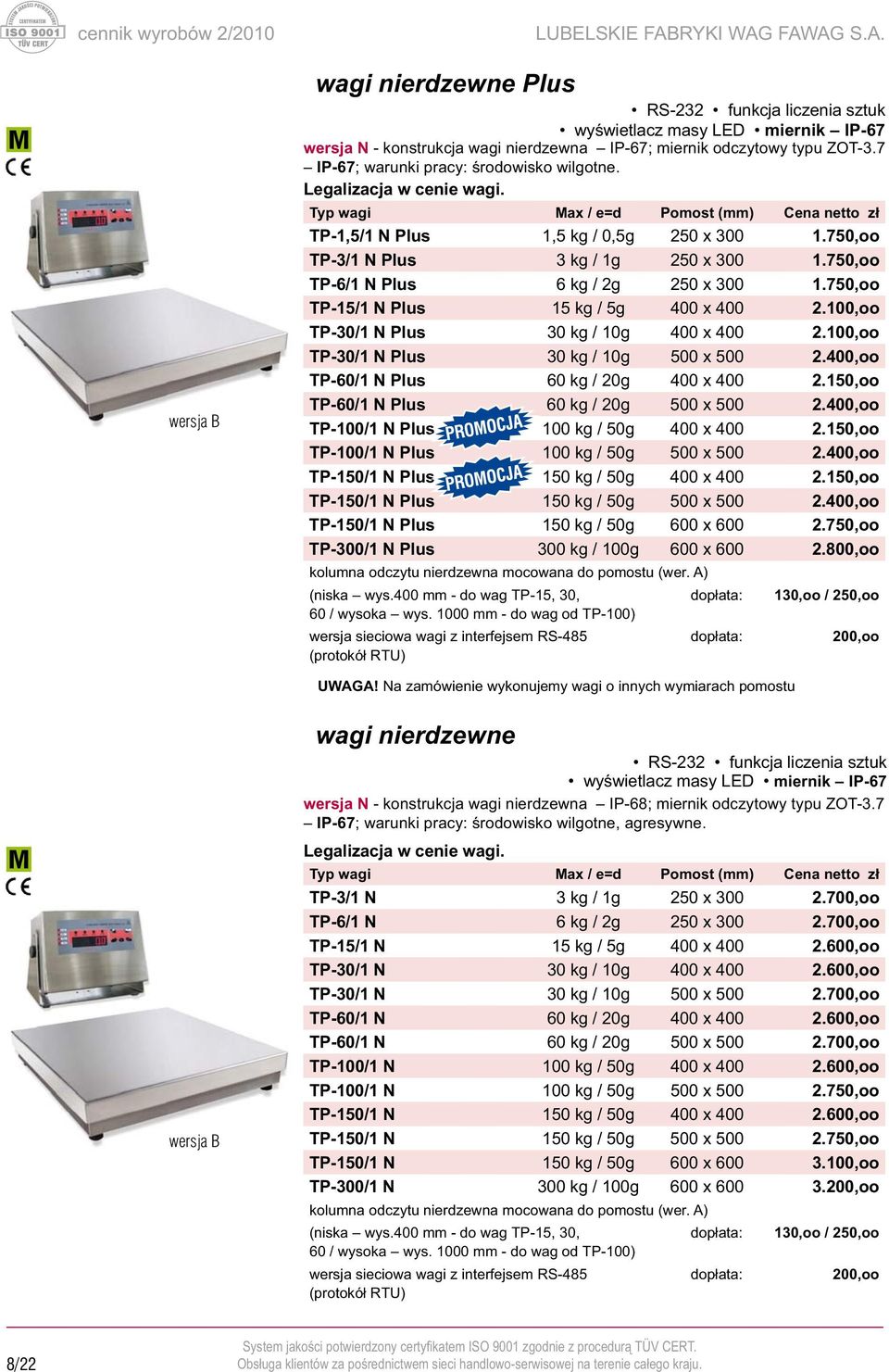 750,oo TP-15/1 N Plus 15 kg / 5g 400 x 400 2.100,oo TP-30/1 N Plus 30 kg / 10g 400 x 400 2.100,oo TP-30/1 N Plus 30 kg / 10g 500 x 500 2.400,oo TP-60/1 N Plus 60 kg / 20g 400 x 400 2.