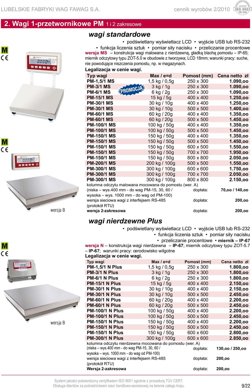 wagi malowana z nierdzewną, gładką blachą pomostu IP- 65; miernik odczytowy typu ZOT-5.0 w obudowie z tworzywa; LCD 18mm; warunki pracy: suche, nie powodujące niszczenia pomostu, np. w magazynach.