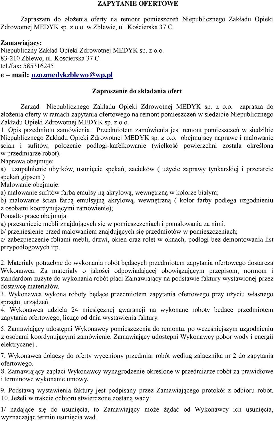 pl Zaproszenie do składania ofert Zarząd Niepublicznego Zakładu Opieki Zdrowotnej MEDYK sp. z o.o. zaprasza do złożenia oferty w ramach zapytania ofertowego na remont pomieszczeń w siedzibie Niepublicznego Zakładu Opieki Zdrowotnej MEDYK sp.