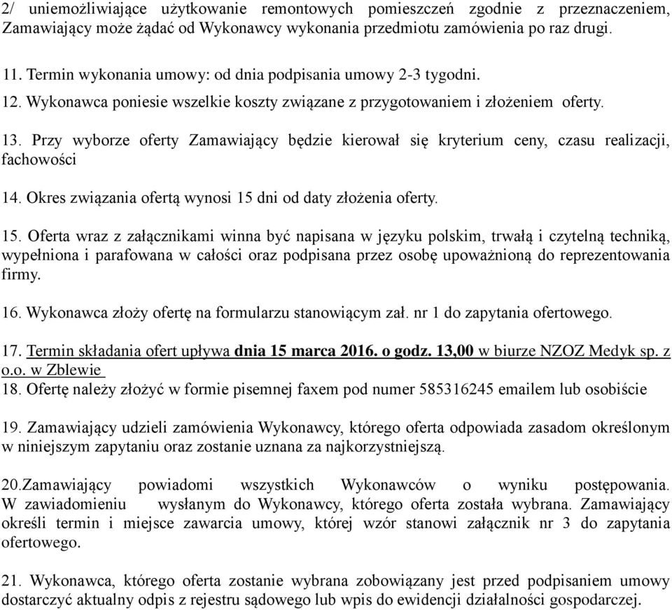 Przy wyborze oferty Zamawiający będzie kierował się kryterium ceny, czasu realizacji, fachowości 14. Okres związania ofertą wynosi 15 