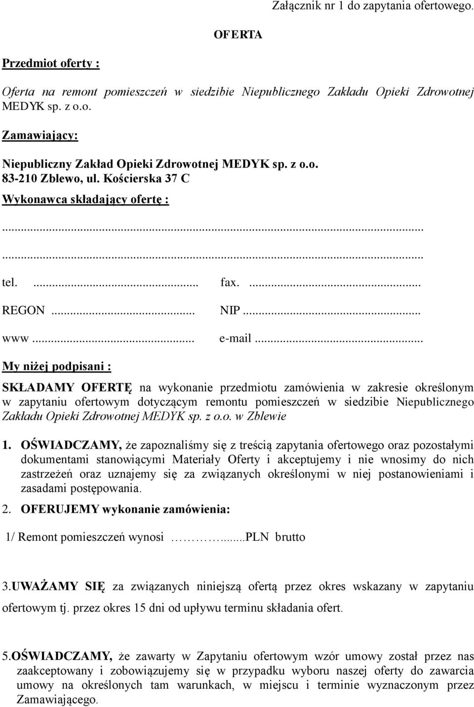 .. My niżej podpisani : SKŁADAMY OFERTĘ na wykonanie przedmiotu zamówienia w zakresie określonym w zapytaniu ofertowym dotyczącym remontu pomieszczeń w siedzibie Niepublicznego Zakładu Opieki