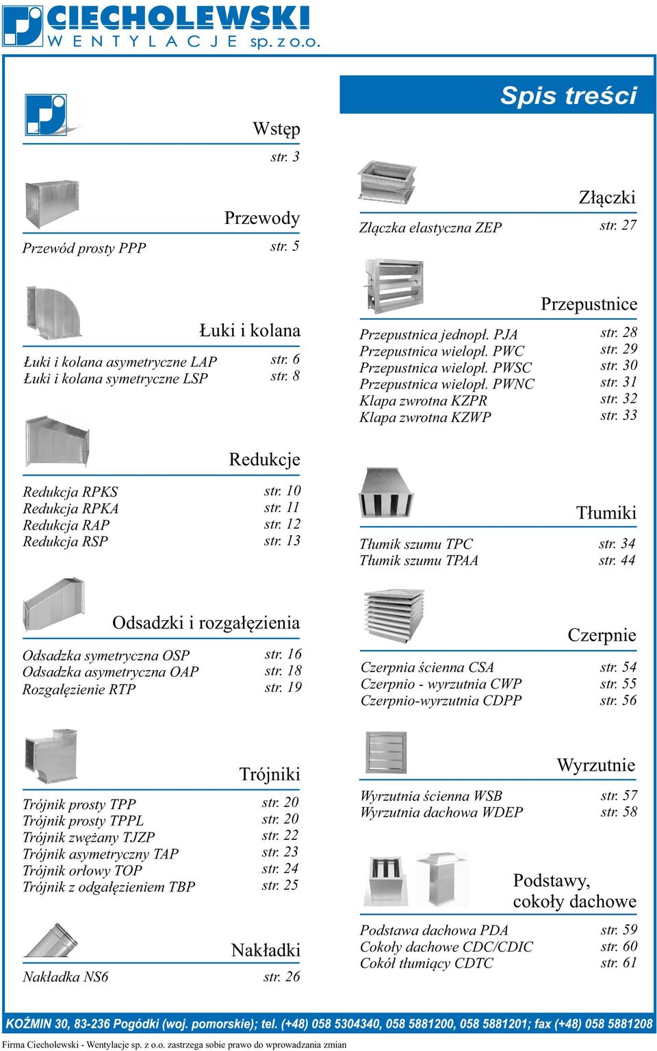 str. str. str. 1 Tłumik szumu TPC Tłumik szumu TPAA Tłumiki str. str. Odsdzk symetryczn OSP Odsdzk symetryczn OAP Rozgłęzienie RTP Odsdzki i rozgłęzieni str. 1 str.