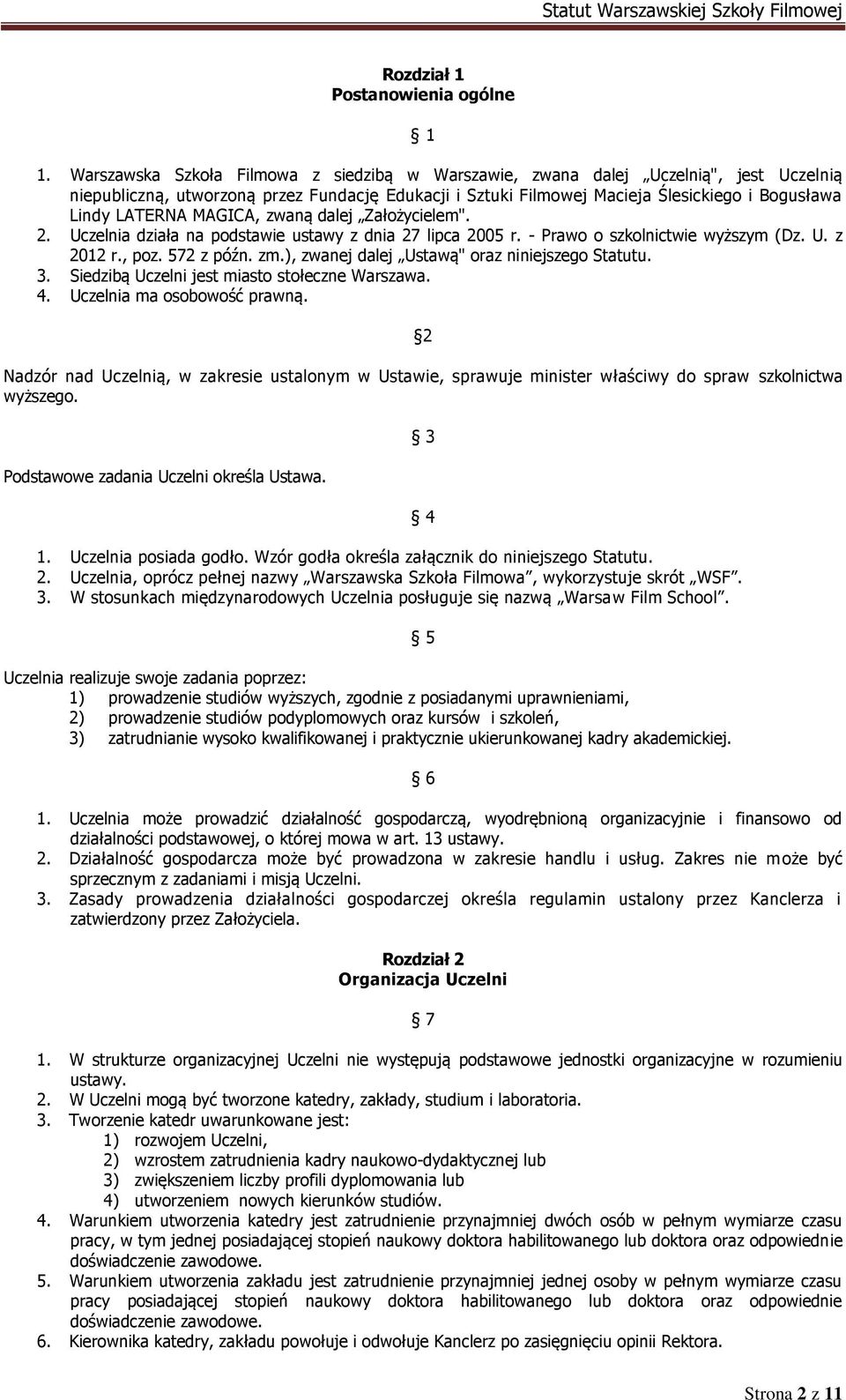 MAGICA, zwaną dalej Założycielem". 2. Uczelnia działa na podstawie ustawy z dnia 27 lipca 2005 r. - Prawo o szkolnictwie wyższym (Dz. U. z 2012 r., poz. 572 z późn. zm.