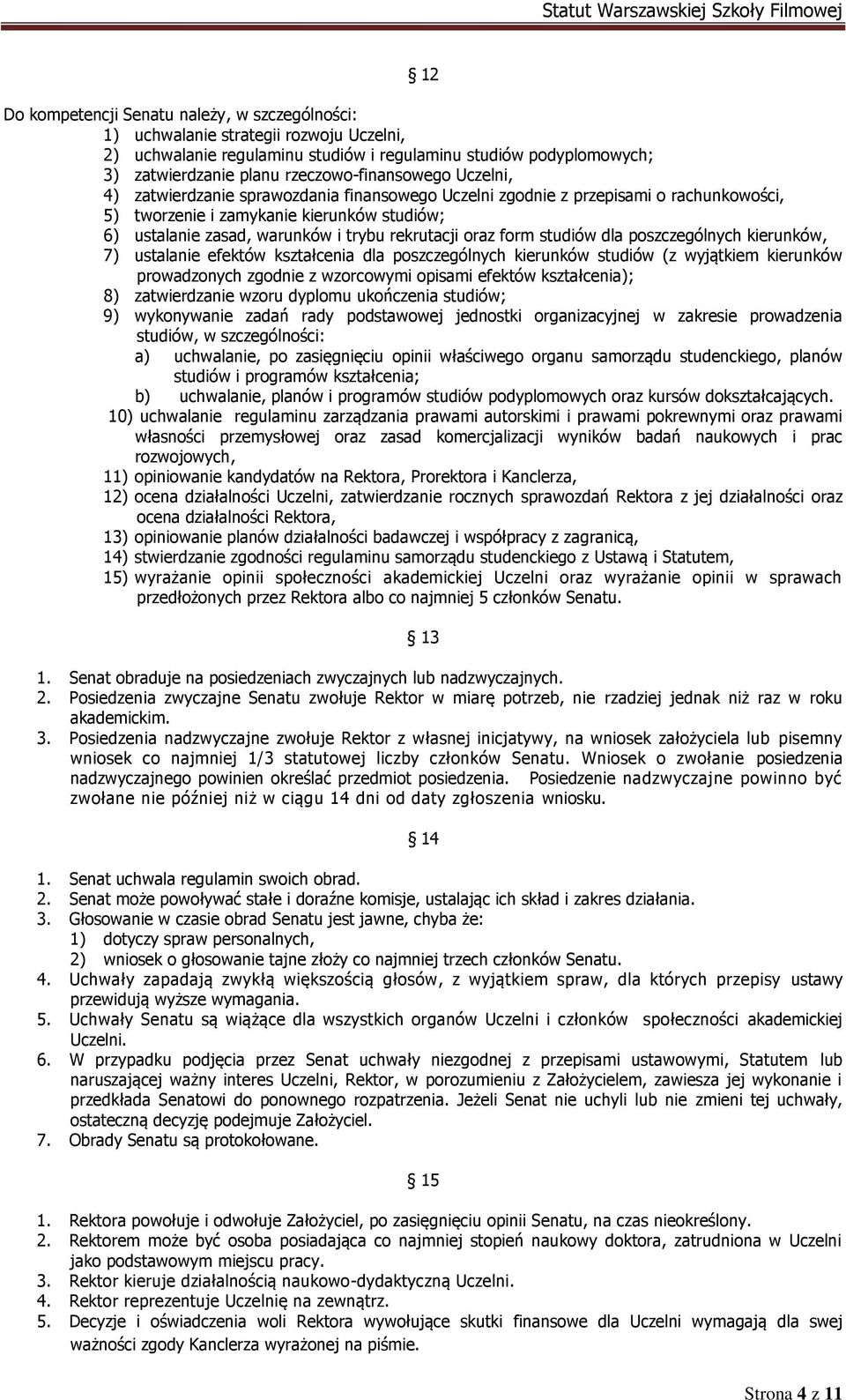 rekrutacji oraz form studiów dla poszczególnych kierunków, 7) ustalanie efektów kształcenia dla poszczególnych kierunków studiów (z wyjątkiem kierunków prowadzonych zgodnie z wzorcowymi opisami