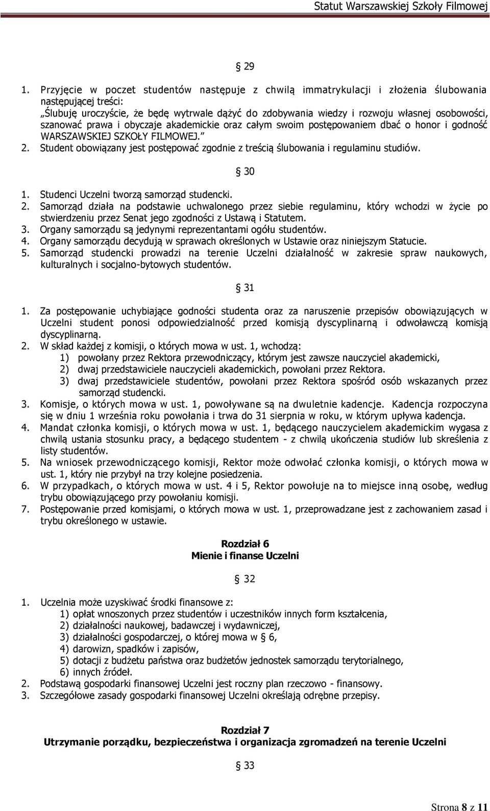 Student obowiązany jest postępować zgodnie z treścią ślubowania i regulaminu studiów. 30 1. Studenci Uczelni tworzą samorząd studencki. 2.