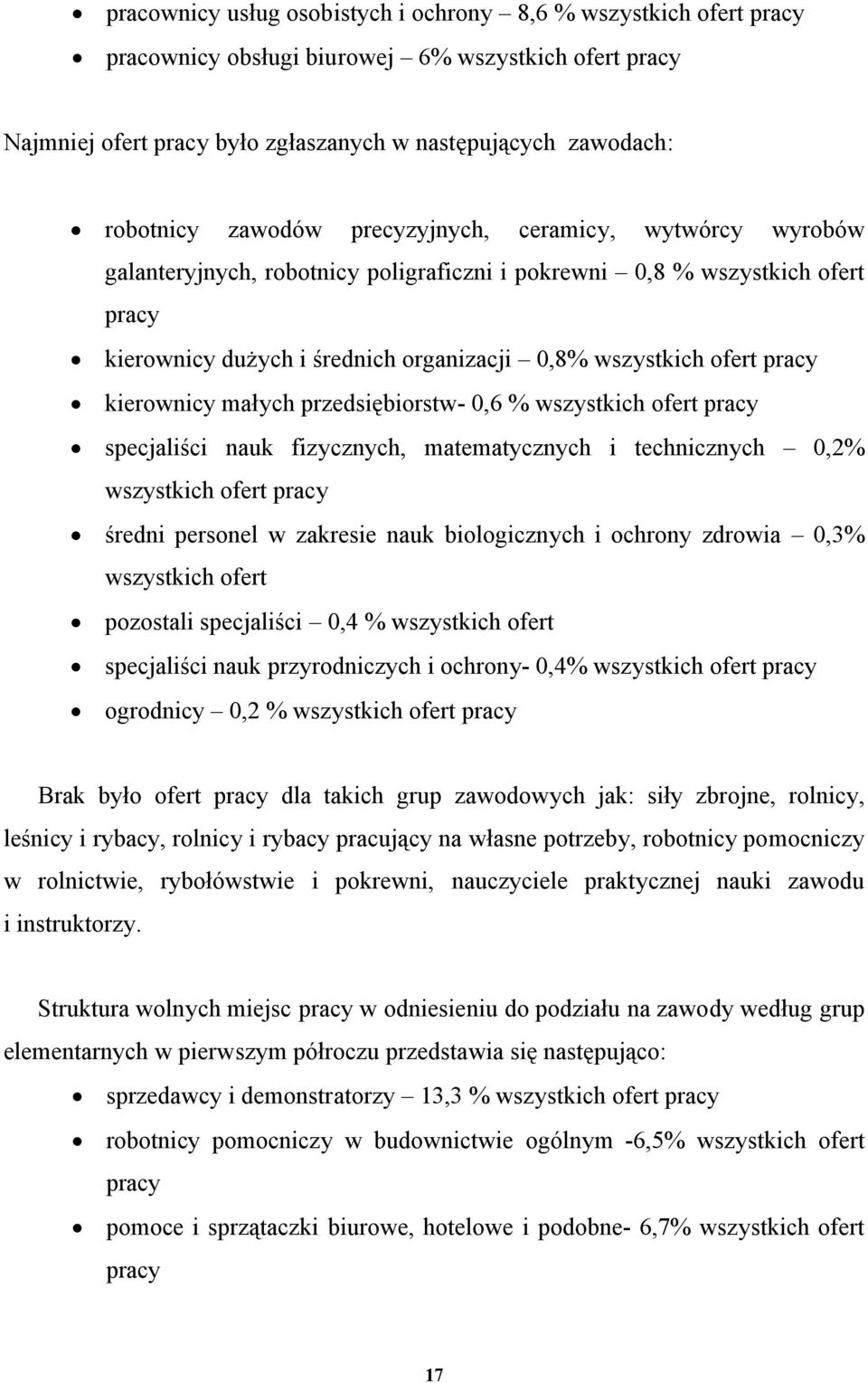 kierownicy małych przedsiębiorstw- 0,6 % wszystkich ofert pracy specjaliści nauk fizycznych, matematycznych i technicznych 0,2% wszystkich ofert pracy średni personel w zakresie nauk biologicznych i