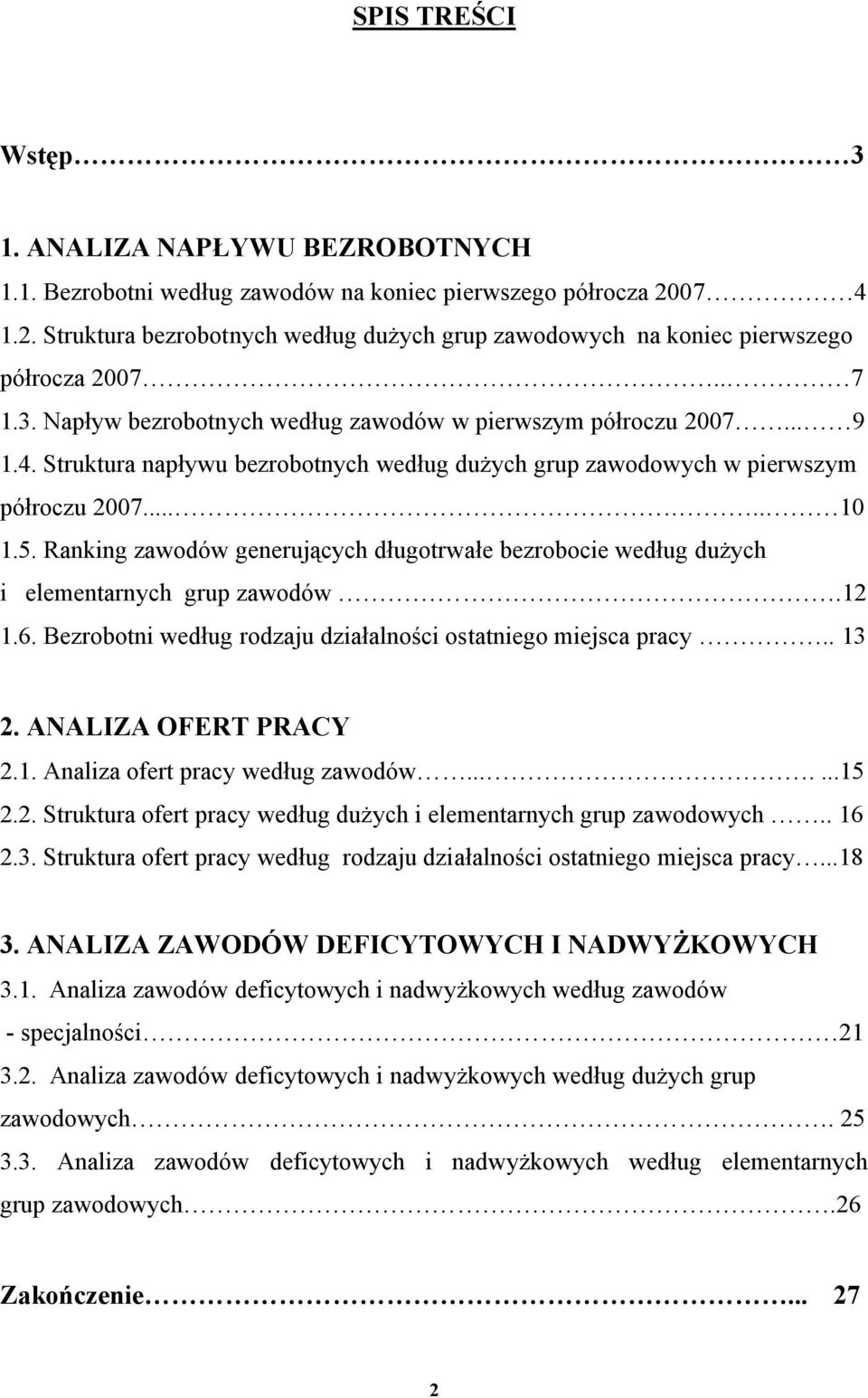 ..... 10 1.5. Ranking zawodów generujących długotrwałe bezrobocie według dużych i elementarnych grup zawodów.12 1.6. Bezrobotni według rodzaju działalności ostatniego miejsca pracy.. 13 2.