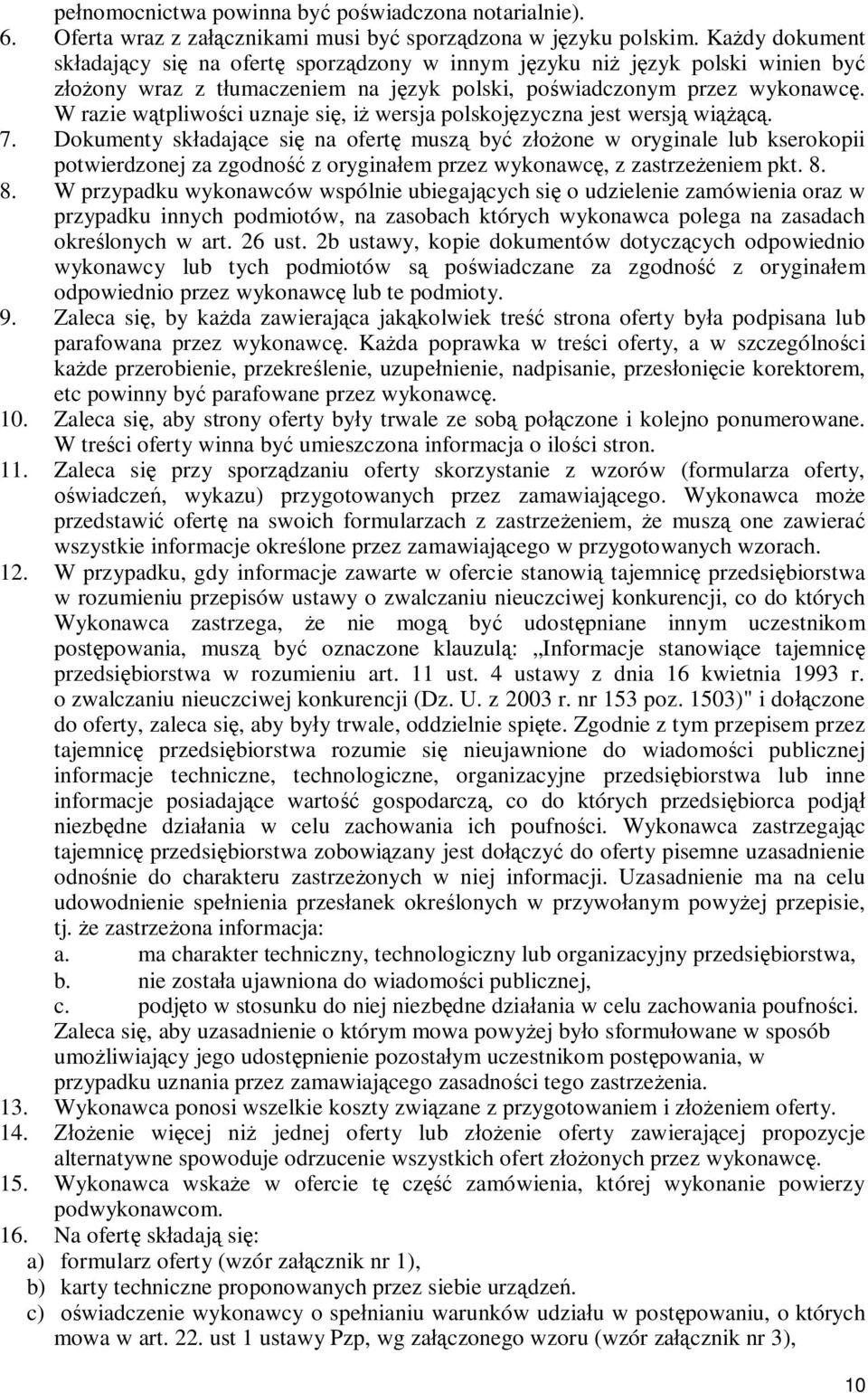 W razie wątpliwości uznaje się, iż wersja polskojęzyczna jest wersją wiążącą. 7.