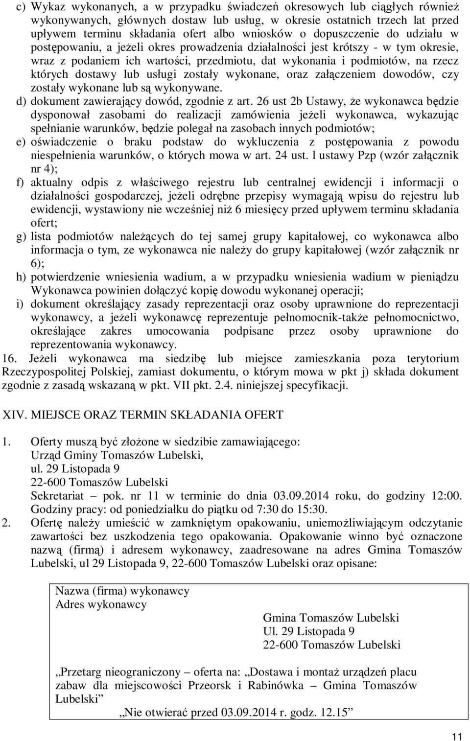 których dostawy lub usługi zostały wykonane, oraz załączeniem dowodów, czy zostały wykonane lub są wykonywane. d) dokument zawierający dowód, zgodnie z art.