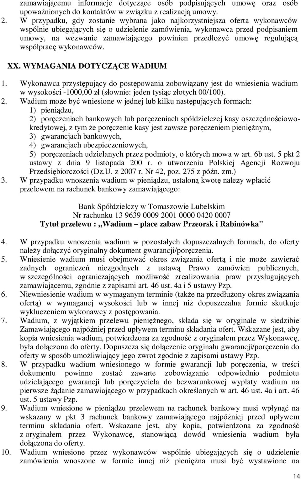 przedłożyć umowę regulującą współpracę wykonawców. XX. WYMAGANIA DOTYCZĄCE WADIUM 1.