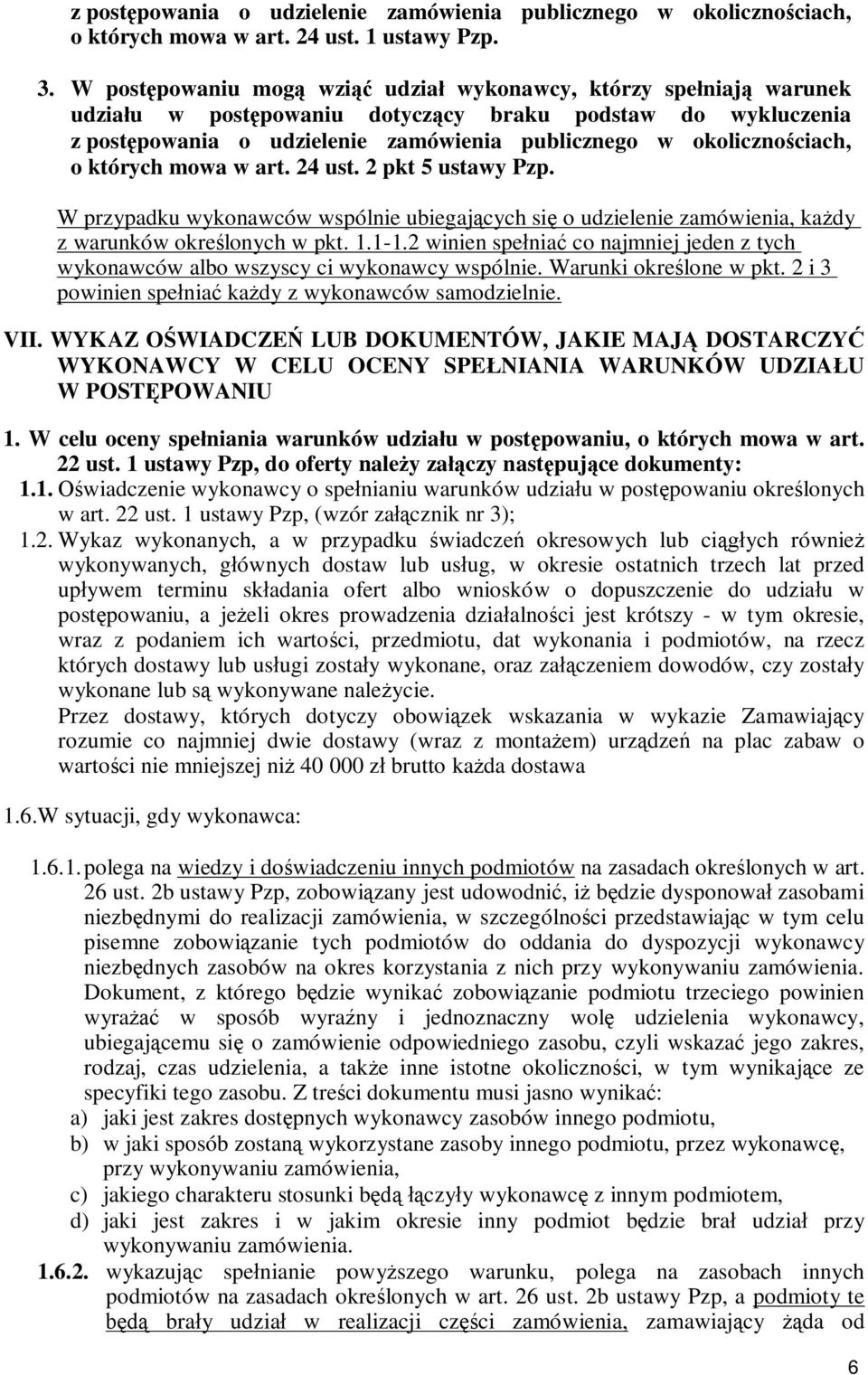 okolicznościach, o których mowa w art. 24 ust. 2 pkt 5 ustawy Pzp. W przypadku wykonawców wspólnie ubiegających się o udzielenie zamówienia, każdy z warunków określonych w pkt. 1.1-1.