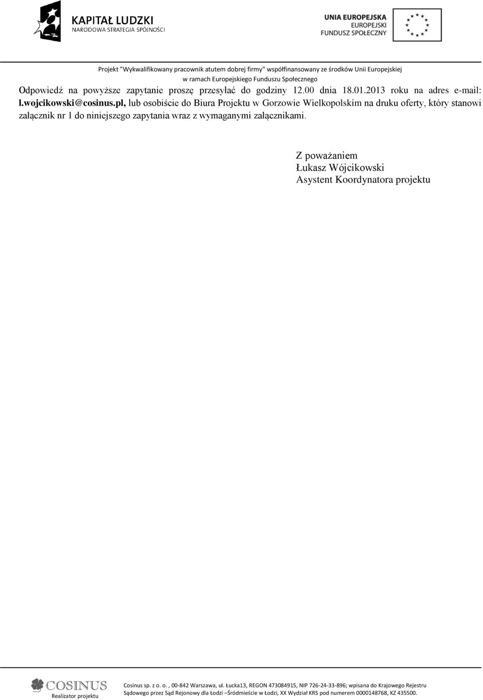 pl, lub osobiście do Biura Projektu w Gorzowie Wielkopolskim na druku oferty, który