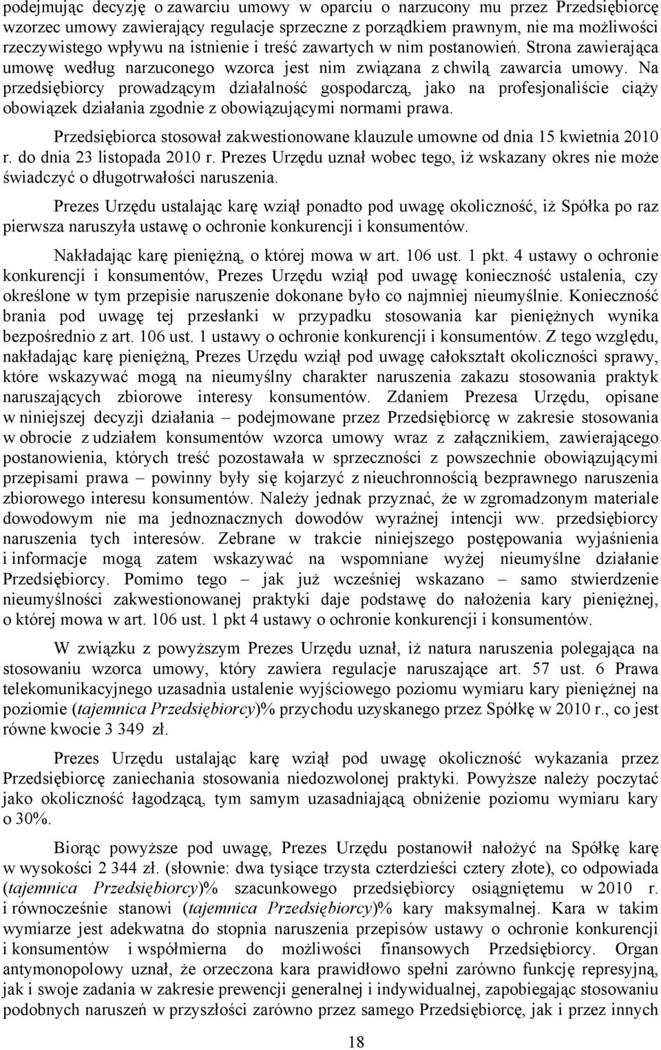 Na przedsiębiorcy prowadzącym działalność gospodarczą, jako na profesjonaliście ciąży obowiązek działania zgodnie z obowiązującymi normami prawa.