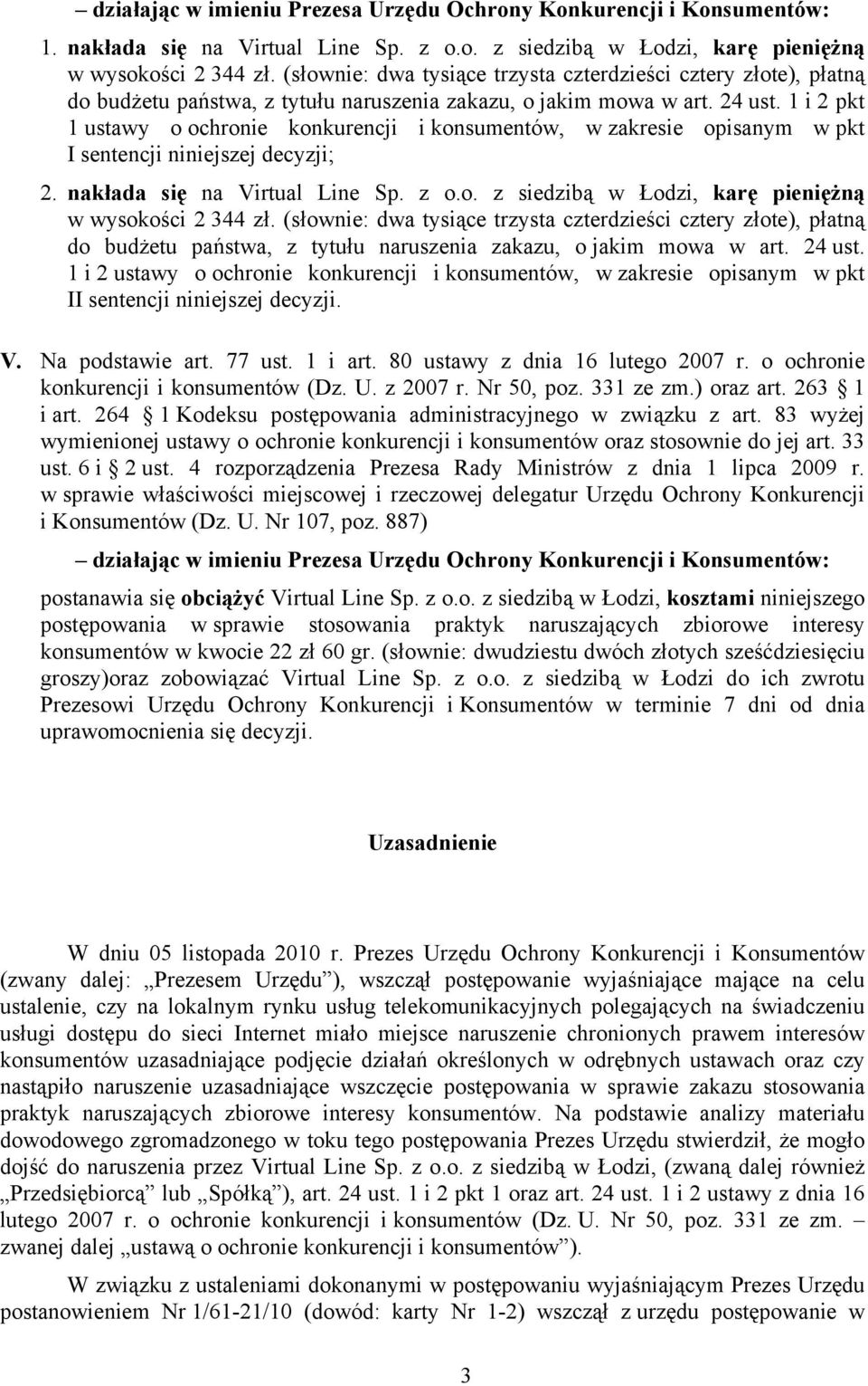 1 i 2 pkt 1 ustawy o ochronie konkurencji i konsumentów, w zakresie opisanym w pkt I sentencji niniejszej decyzji; 2. nakłada się na Virtual Line Sp. z o.o. z siedzibą w Łodzi, karę pieniężną w wysokości 2 344 zł.