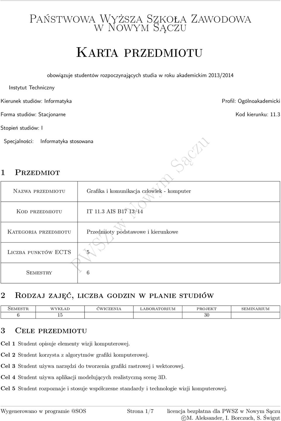 AIS B7 / Kategoria przedmiotu Przedmioty podstawowe i kierunkowe Liczba punktów ECTS Semestry 6 2 Rodzaj zaje ć, liczba godzin w planie studiów Semestr wyk lad ćwiczenia laboratorium projekt