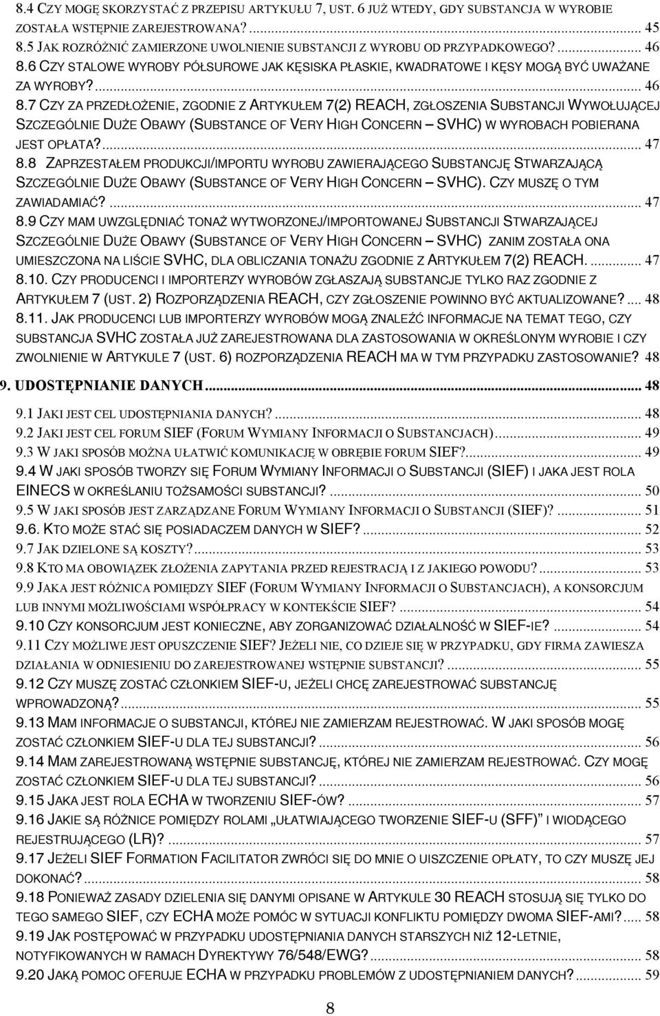 6 CZY STALOWE WYROBY PÓŁSUROWE JAK KĘSISKA PŁASKIE, KWADRATOWE I KĘSY MOGĄ BYĆ UWAŻANE ZA WYROBY?... 46 8.