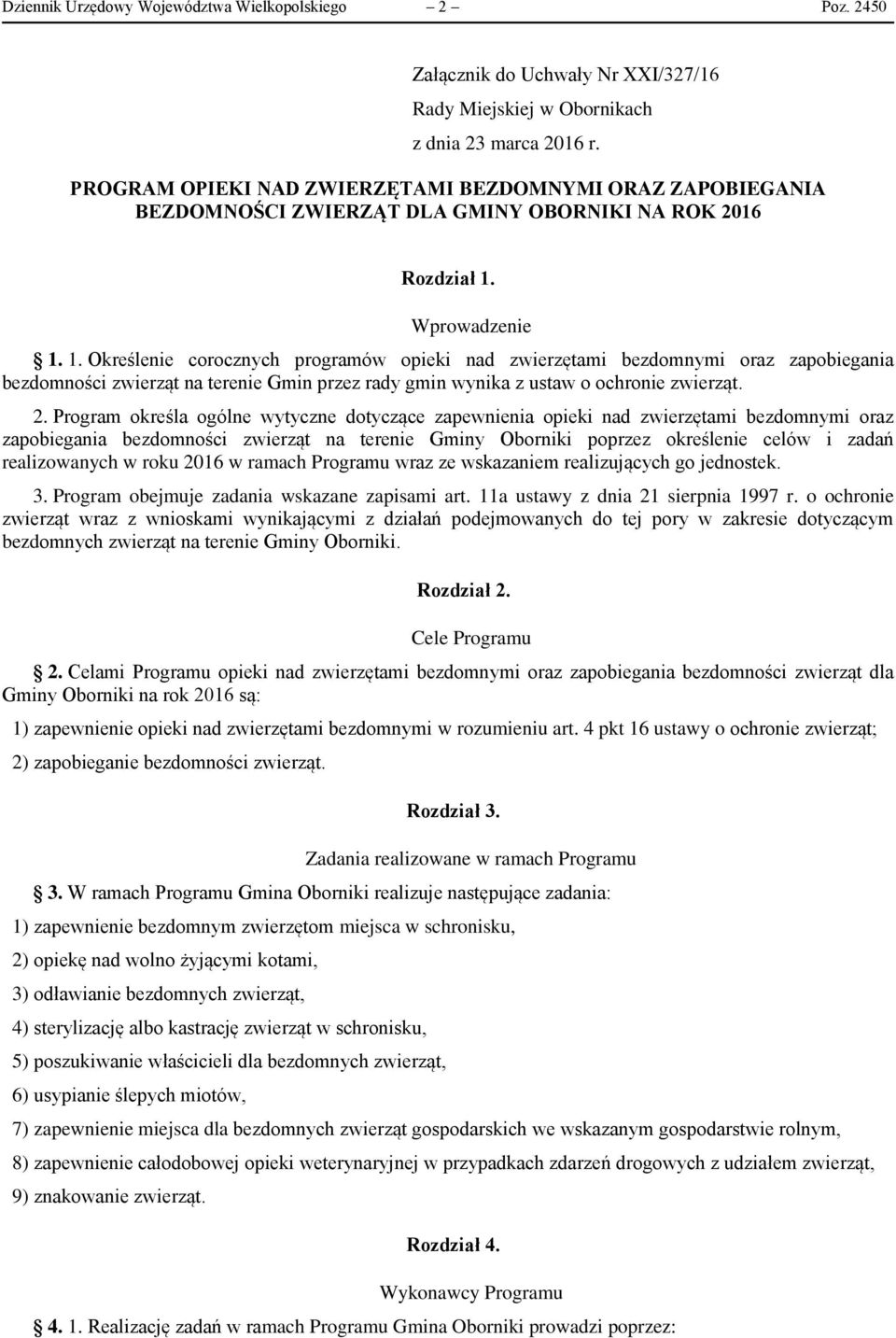 Wprowadzenie 1. 1. Określenie corocznych programów opieki nad zwierzętami bezdomnymi oraz zapobiegania bezdomności zwierząt na terenie Gmin przez rady gmin wynika z ustaw o ochronie zwierząt. 2.