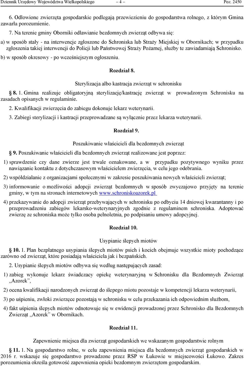 interwencji do Policji lub Państwowej Straży Pożarnej, służby te zawiadamiają Schronisko. b) w sposób okresowy - po wcześniejszym ogłoszeniu. Rozdział 8.