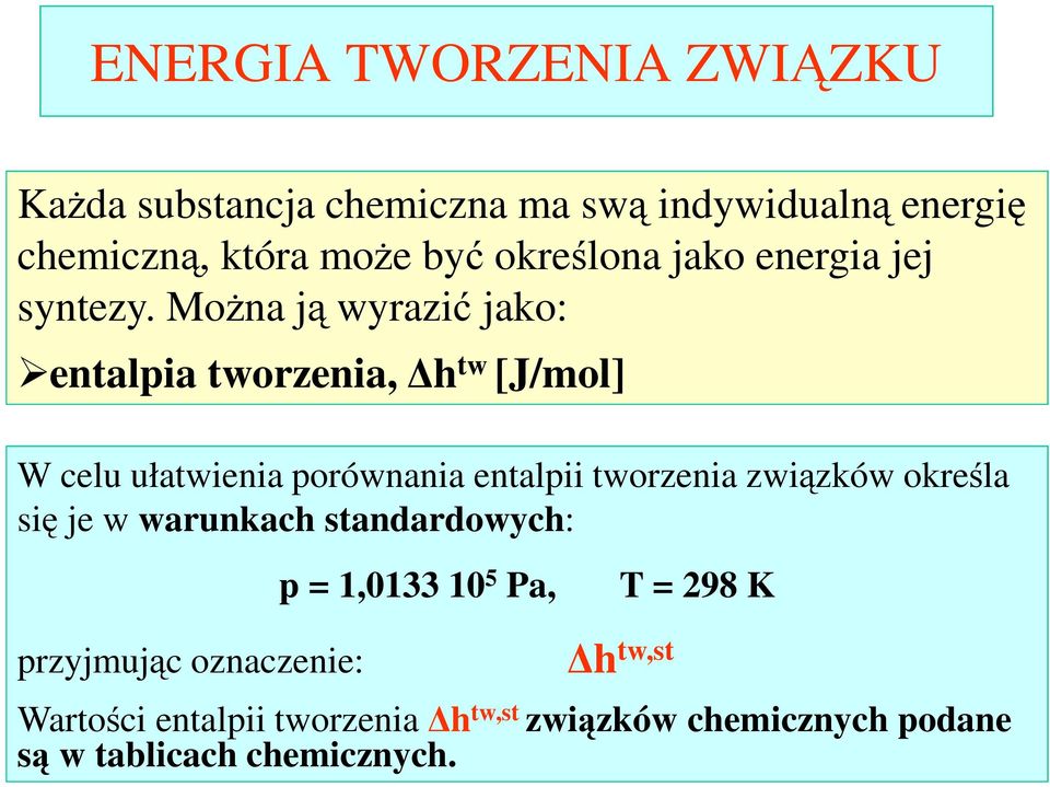 MoŜna ją wyrazić jako: entalpia tworzenia, h tw [J/mol] W celu ułatwienia porównania entalpii tworzenia związków