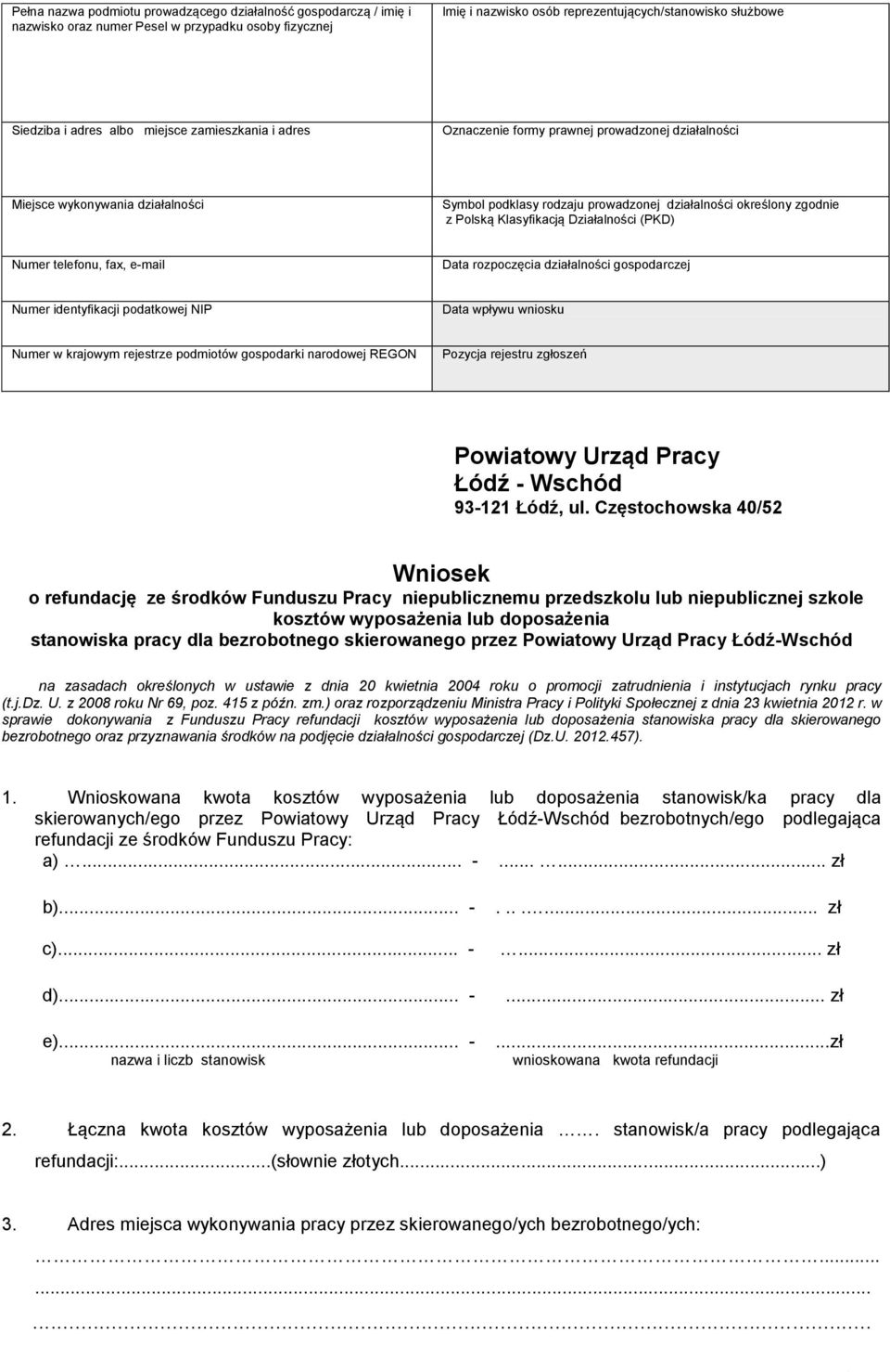 Klasyfikacją Działalności (PKD) Numer telefonu, fax, e-mail Data rozpoczęcia działalności gospodarczej Numer identyfikacji podatkowej NIP Data wpływu wniosku Numer w krajowym rejestrze podmiotów