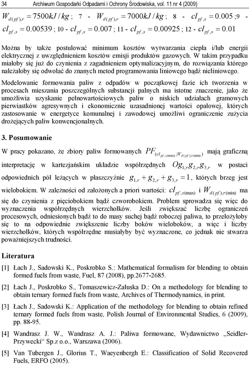 takim pzypadku miałoby się już do czynienia z zaadnieniem optymalizacyjnym do ozwiązania któeo należałoby się odwołać do znanych metod poamowania linioweo bądź nielinioweo.