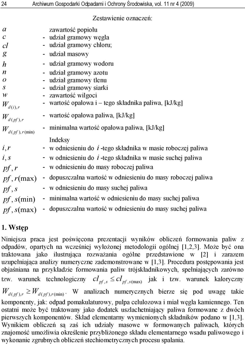 amowy siaki - zawatość wiloci Zestawienie oznaczeń: ( - watość opałowa i teo składnika paliwa [kj/k] ( - watość opałowa paliwa [kj/k] - minimalna watość opałowa paliwa [kj/k] Indeksy i - w