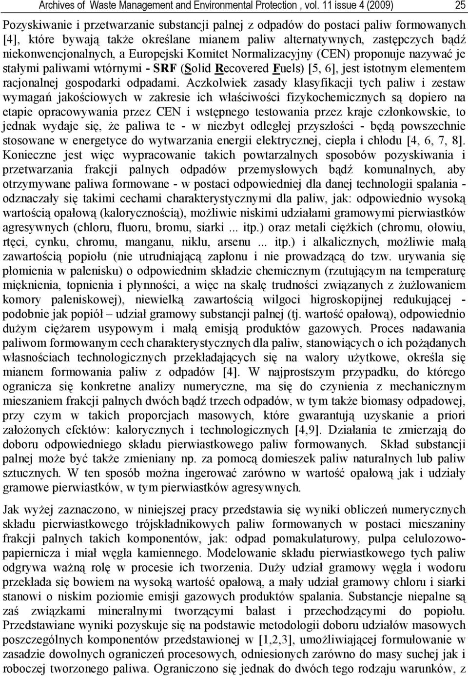 Euopejski Komitet Nomalizacyjny (CEN) poponuje nazywać je stałymi paliwami wtónymi - SRF (Solid Recoveed Fuels) [5 6] jest istotnym elementem acjonalnej ospodaki odpadami.