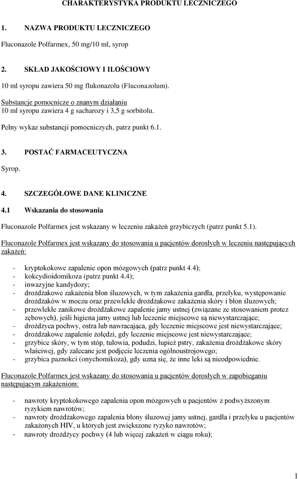 1 Wskazania do stosowania Fluconazole Polfarmex jest wskazany w leczeniu zakażeń grzybiczych (patrz punkt 5.1).