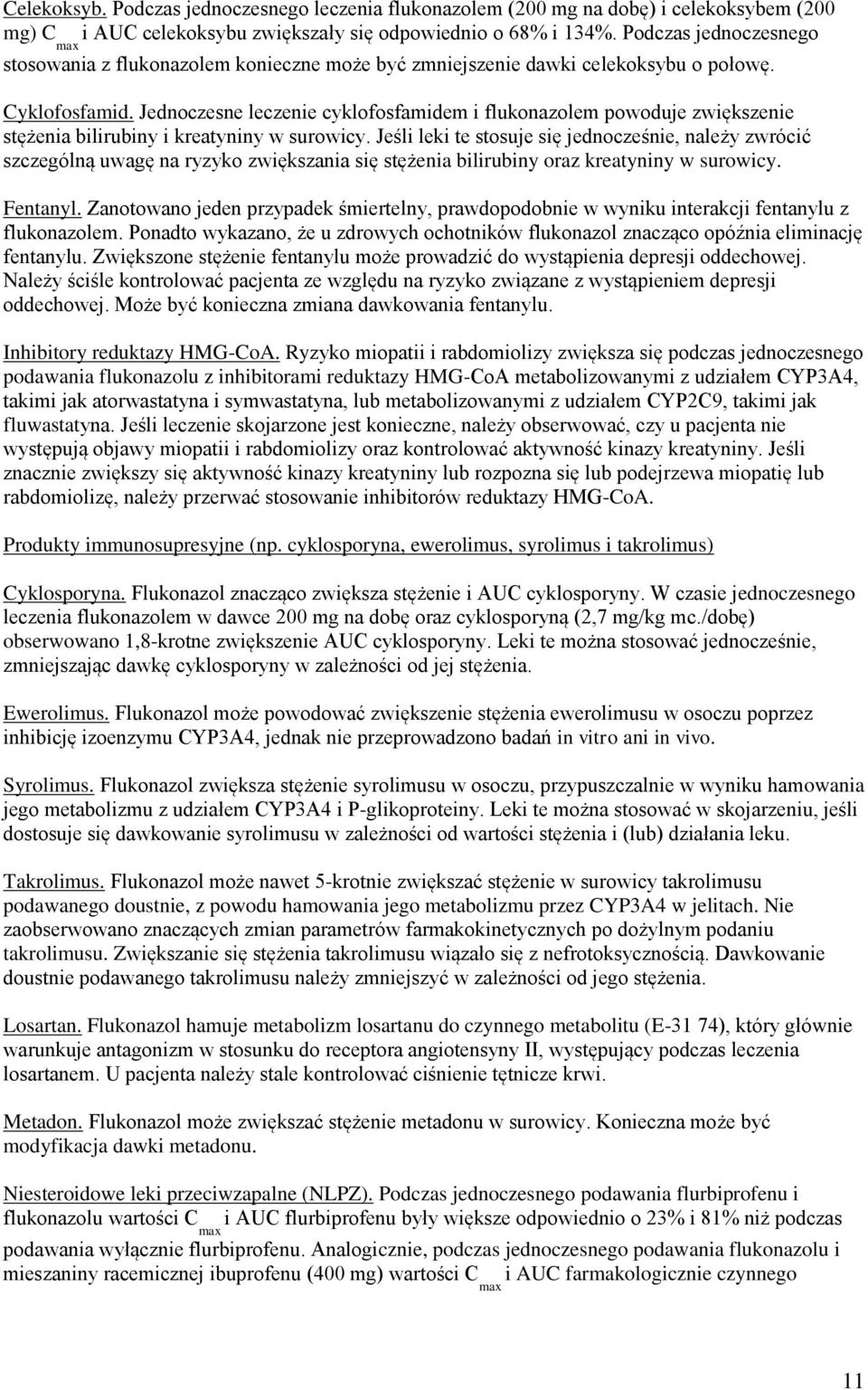Jednoczesne leczenie cyklofosfamidem i flukonazolem powoduje zwiększenie stężenia bilirubiny i kreatyniny w surowicy.