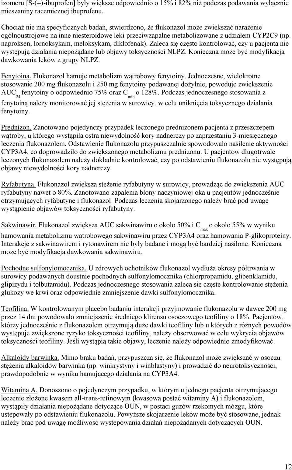 naproksen, lornoksykam, meloksykam, diklofenak). Zaleca się często kontrolować, czy u pacjenta nie występują działania niepożądane lub objawy toksyczności NLPZ.