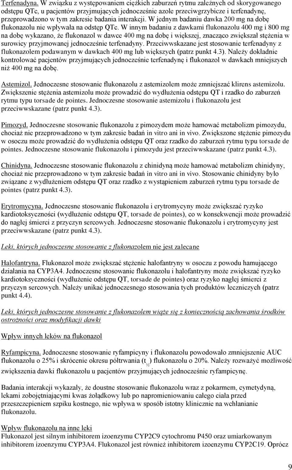 badania interakcji. W jednym badaniu dawka 200 mg na dobę flukonazolu nie wpływała na odstęp QTc.