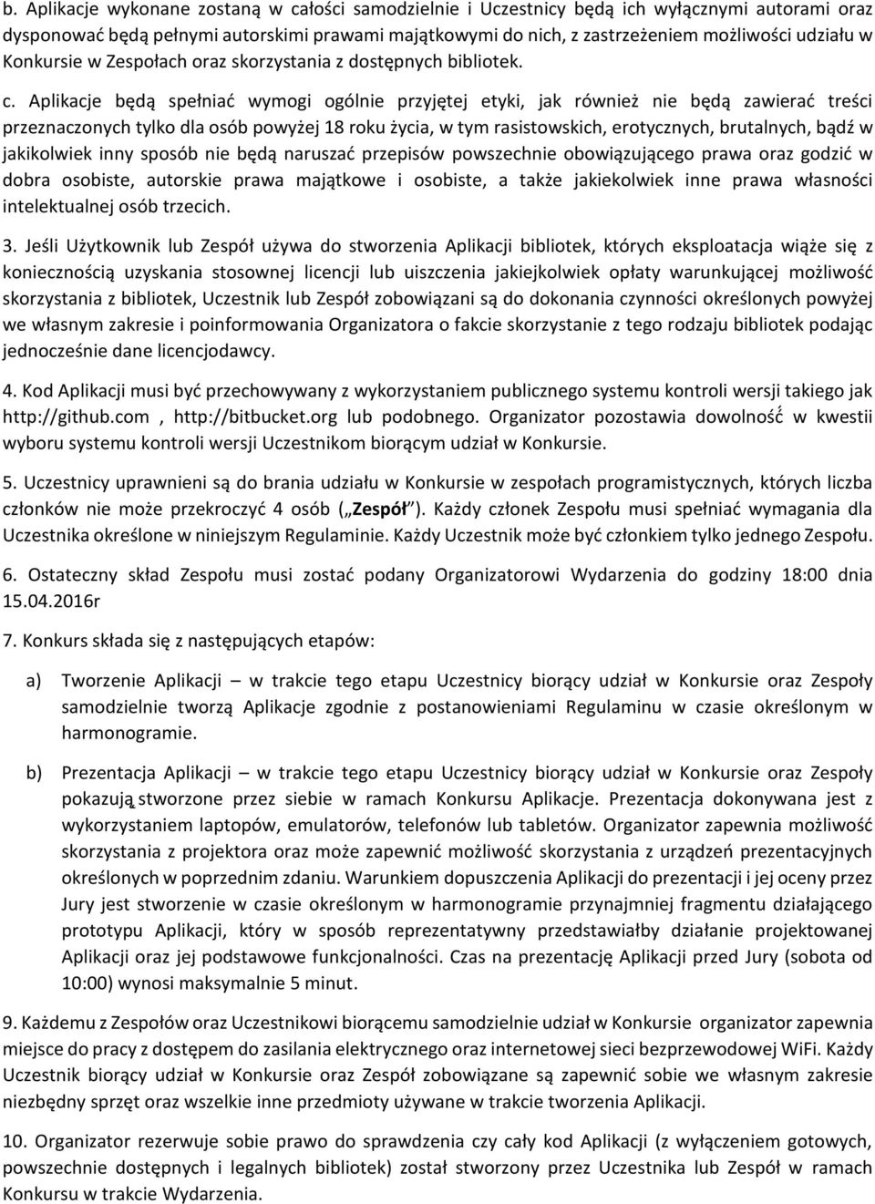 Aplikacje będą spełniać wymogi ogólnie przyjętej etyki, jak również nie będą zawierać treści przeznaczonych tylko dla osób powyżej 18 roku życia, w tym rasistowskich, erotycznych, brutalnych, bądź w