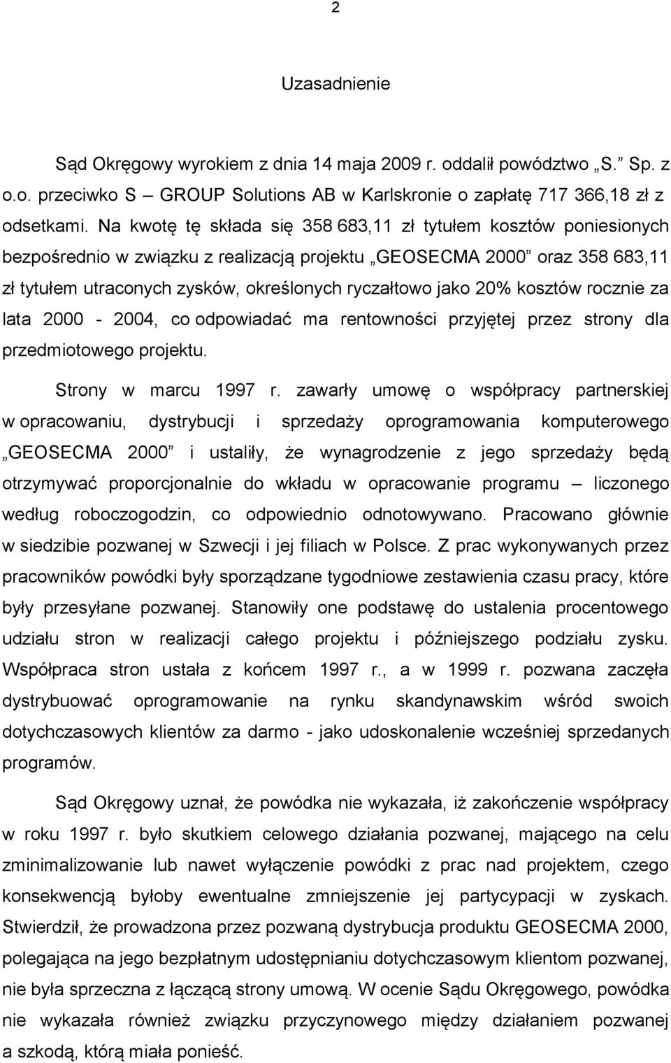 20% kosztów rocznie za lata 2000-2004, co odpowiadać ma rentowności przyjętej przez strony dla przedmiotowego projektu. Strony w marcu 1997 r.