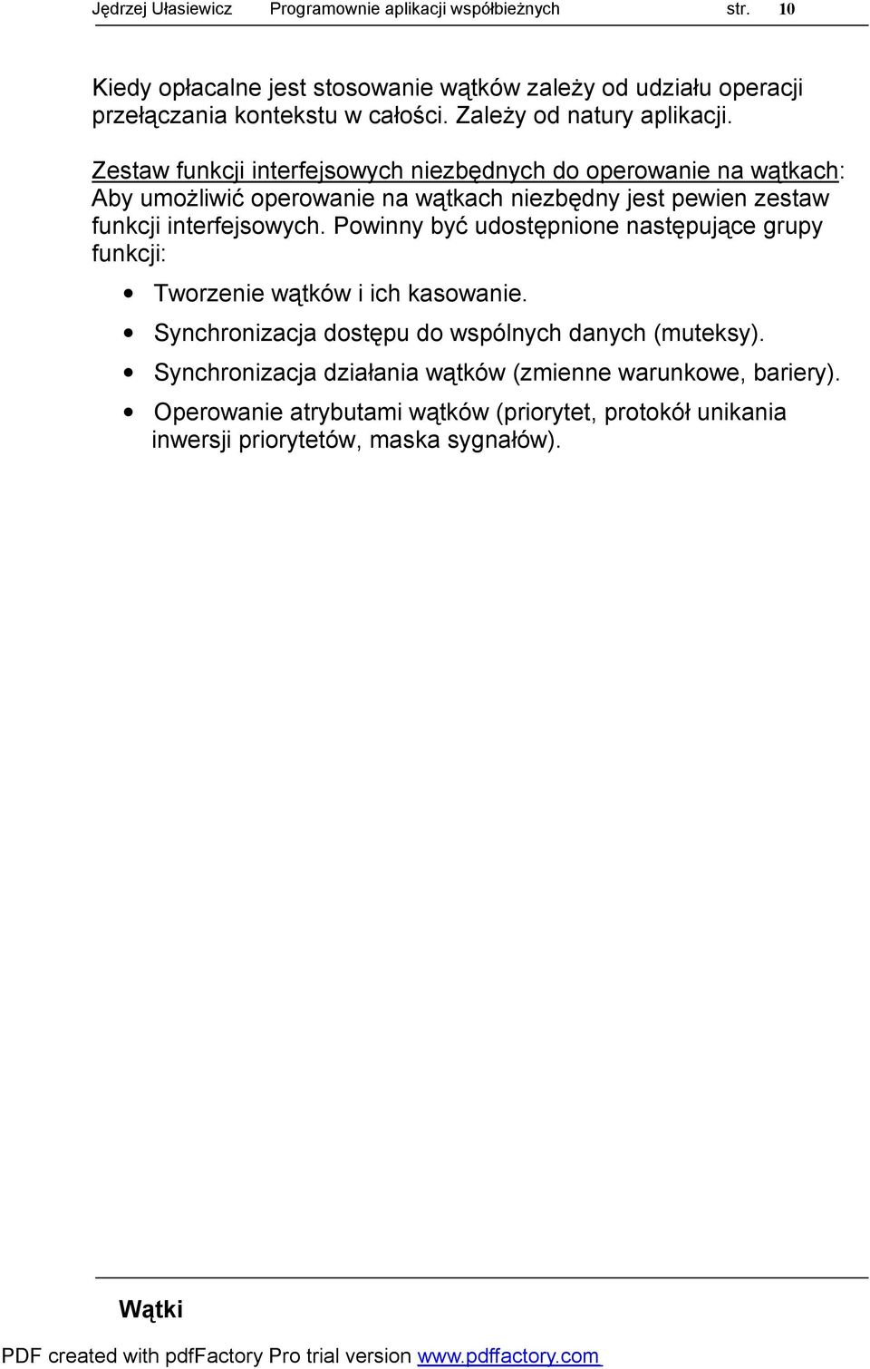 Zestaw funkcji interfejsowych niezbędnych do operowanie na wątkach: Aby umożliwić operowanie na wątkach niezbędny jest pewien zestaw funkcji interfejsowych.