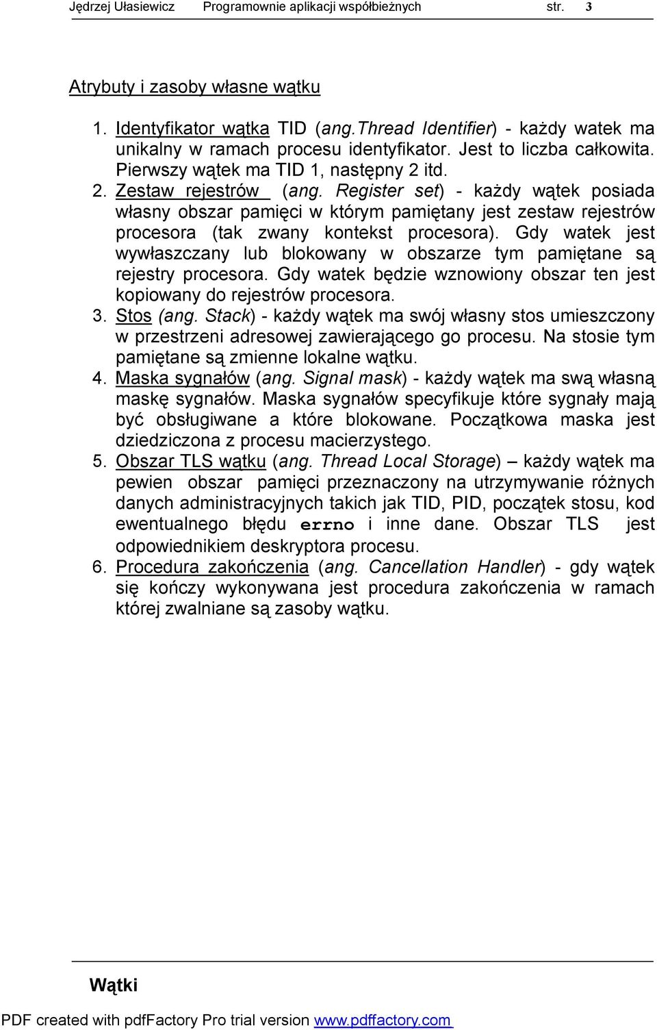 Register set) - każdy wątek posiada własny obszar pamięci w którym pamiętany jest zestaw rejestrów procesora (tak zwany kontekst procesora).